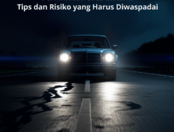 Berkendara Saat Malam: Tips dan Risiko yang Harus Diwaspadai