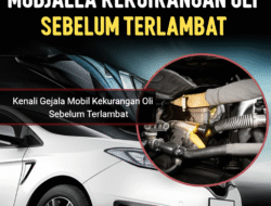 Kenali Gejala Mobil Kekurangan Oli Sebelum Terlambat