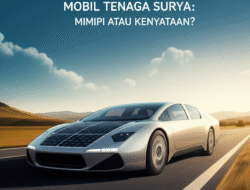 Mobil Tenaga Surya: Mimpi atau Kenyataan?