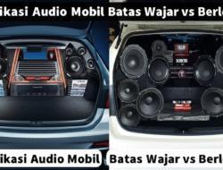 Modifikasi Audio Mobil: Batas Wajar vs Berlebihan