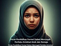Peran Pendidikan Formal Dalam Mencegah Perilaku Kriminal Anak dan Remaja