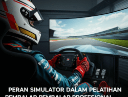 Peran Simulator dalam Pelatihan Pembalap Profesional