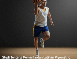Studi Tentang Pemanfaatan Latihan Plyometric dalam Meningkatkan Daya Ledak Atlet Basket