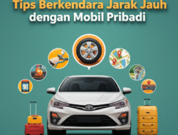 Tips Berkendara Jarak Jauh dengan Mobil Pribadi