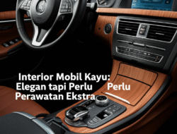 Interior Mobil Kayu: Elegan tapi Perlu Perawatan Ekstra