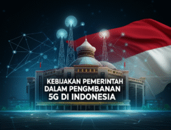 Kebijakan Pemerintah dalam Pengembangan 5G di Indonesia