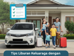 Tips Liburan Keluarga dengan Mobil Pribadi
