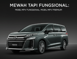 Mewah Tapi Fungsional: Mobil MPV Premium
