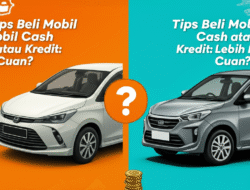 Tips Beli Mobil Cash atau Kredit: Mana Lebih Cuan?