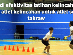 Studi efektivitas latihan kelincahan untuk atlet sepak takraw